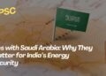 Ties with Saudi Arabia Why They Matter for India’s Energy Security